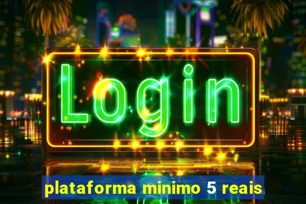 plataforma minimo 5 reais